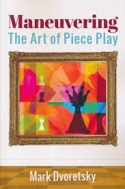 Amaneuvring: art of piece play (Dvoretsky)