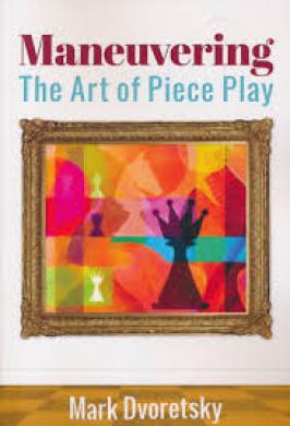 Amaneuvring: art of piece play (Dvoretsky)