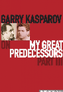 KASPAROV MY GREAT PREDECESSORS 3