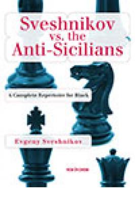 SVESHNIKOV VS ANTI-SICILIANS: COMPLETE RE FOR BLACK