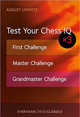 TEST YOUR CHESS IQ: 1ST, MASTER & GM CHALLENGE